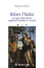 Rifare l'Italia. Le leggi dello Spirito applicate a politica e societ�