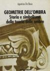 Geometrie dell'ombra. Storia e simbolismo della teoria delle ombre