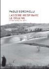 Lascerei respirare le colline. Storie di vita e di paese