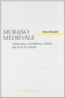 Murano medievale. Urbanistica, architettura, edilizia dal XII al XV secolo