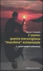 L' uomo: questa meravigliosa �macchina� esistenziale (...quasi sempre violentata)