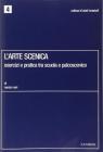 L' arte scenica. Esercizi e pratica tra scuola e palcoscenico. Per allievi attori e cantanti