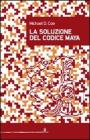 La soluzione del codice maya La soluzione del codice maya