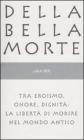 Della bella morte. Tra eroismo, onore, dignit�: la libert� di morire nel mondo antico