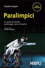 Paralimpici. Lo sport per disabili: personaggi, discipline, storie Paralimpici. Lo sport per disabili: personaggi, discipline, storie