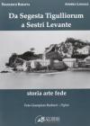 Da Segesta Tigulliorum a Sestri Levante. Storia, arte, fede