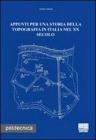 Appunti per una storia della topografia in Italia nel XX secolo Appunti per una storia della topografia in Italia nel XX secolo