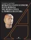 Ritratti e statue iconiche di et� romana nel Museo civico Fiorelli di Lucera