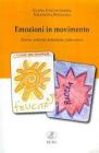 Emozioni in movimento. Teoria, attivit� didattiche, laboratori