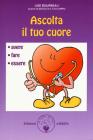 Ascolta il tuo cuore. Avere, fare, essere Ascolta il tuo cuore. Avere, fare, essere