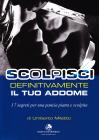 Scolpisci definitivamente il tuo addome. I 7 segreti per una pancia piatta e scolpita Scolpisci definitivamente il tuo addome. I 7 segreti per una pancia piatta e scolpita