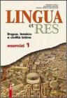 Lingua et res. Esercizi. Con espansione online. Per i Licei e gli Ist. magistrali vol.1