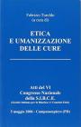 Etica e umanizzazione delle cure. Atti del VI Congresso Nazionale della S.I.B.C.E