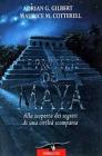 Le profezie dei maya. Alla scoperta dei segreti di una civilt� scomparsa