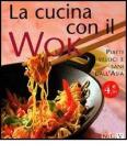 La cucina con il wok. Piatti veloci e sani dall'Asia