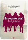 Eravamo cos�. Storie di donne