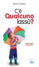 C'� qualcuno lass�?
