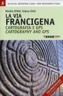 La via Francigena. Cartografia 1:30.000 e GPS. Dal Monginevro a Roma lungo l'itinerario storico