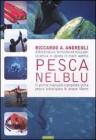 Pesca nel blu. Attrezzature, tecniche ed etica per la pesca in apnea in mare aperto