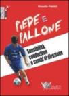 Piede e pallone. Sensibilit�, conduzione e cambi di direzione. Con DVD