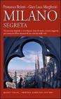 Milano segreta. Un percorso originale e coinvolgente, fatto di storia, cronaca, leggende, per conoscere il lato nascosto di una citt� dai mille volti