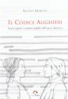 Il codice Alighieri. Storie segrete e numeri criptici dell'opera dantesca
