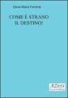 Come � strano il destino!