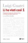 Li ho visti cosi. Protagonisti di universit�, industria, banca, professione nell'ultimo secolo vol.1