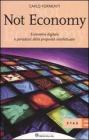 Not economy. Economia digitale e paradossi della propriet� intellettuale