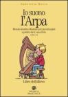 Io suono l'arpa. Metodo intuitivo illustrato per piccoli arpisti a partire dai 4 anni d'et�. Con CD Audio