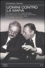 Uomini contro la mafia. Da Giovanni Falcone a Paolo Borsellino, da Libero Grassi a Carlo Alberto Dalla Chiesa: storia degli uomini in lotta contro la criminalit�... E-book