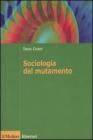 Sociologia del mutamento. Come cambiano le società Sociologia del mutamento. Come cambiano le società