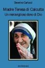 Madre Teresa di Calcutta. Un meraviglioso dono di Dio