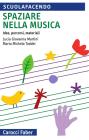 Spaziare nella musica. Idee, percorsi, materiali. Con CD Audio Spaziare nella musica. Idee, percorsi, materiali. Con CD Audio
