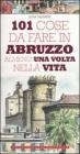101 cose da fare in Abruzzo almeno una volta nella vita