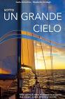 Sotto un grande cielo. Mille giorni di mare, di avventura e libert�. Due italiani, a vela, intorno al mondo
