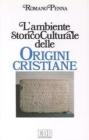 L' ambiente storico-culturale delle origini cristiane. Una documentazione ragionata