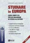 Studiare in Europa. Guida completa per un soggiorno di studio all'estero