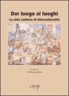 Dar luogo ai luoghi. La citt� cantiere di interculturalit�