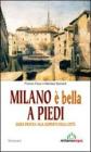 Milano � bella a piedi. Guida pratica alla scoperta della citt�