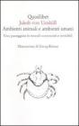 Ambienti animali e ambienti umani. Una passeggiata in mondi sconosciuti e invisibili Ambienti animali e ambienti umani. Una passeggiata in mondi sconosciuti e invisibili