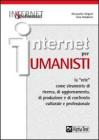 Internet per umanisti. La �rete� come strumento di ricerca, di aggiornamento, di produzione e di confronto culturale e professionale