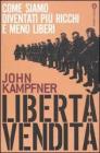 Libert� in vendita. Come siamo diventati pi� ricchi e meno liberi