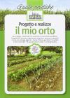 Progetto e realizzo il mio orto. Gli ortaggi, i materiali e le cure per un orto senza problemi. Progettare l'orto per organizzare rotazioni, semine e trapianti
