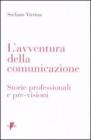 L' avventura della comunicazione. Storie professionali e pre-visioni L' avventura della comunicazione. Storie professionali e pre-visioni