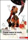 Come nasce la moda. Dalla ricerca allo stile Come nasce la moda. Dalla ricerca allo stile