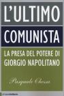 L' ultimo comunista. Indagine sul cittadino e il presidente Giorgio Napolitano