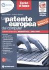 La patente europea del computer. ECDL. Corso di base. Conforme al Syllabus 5.0. Con CD-ROM La patente europea del computer. ECDL. Corso di base. Conforme al Syllabus 5.0. Con CD-ROM