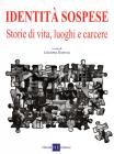 Identit� sospese. Storie di vita, luoghi e carcere