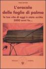 L' oracolo delle foglie di palma. La tua vita di oggi � stata scritta 5000 anni fa...
